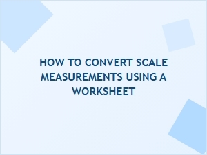 A Worksheet for Converting Scale Measurements