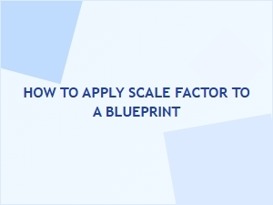 Applying Scale Factor to Architectural Blueprints