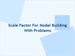Troubleshooting Model Scale Factor Problems
