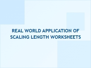 Real-World Uses for Scaling Length Worksheets