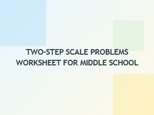 Mastering Two-Step Scale Problems Worksheet